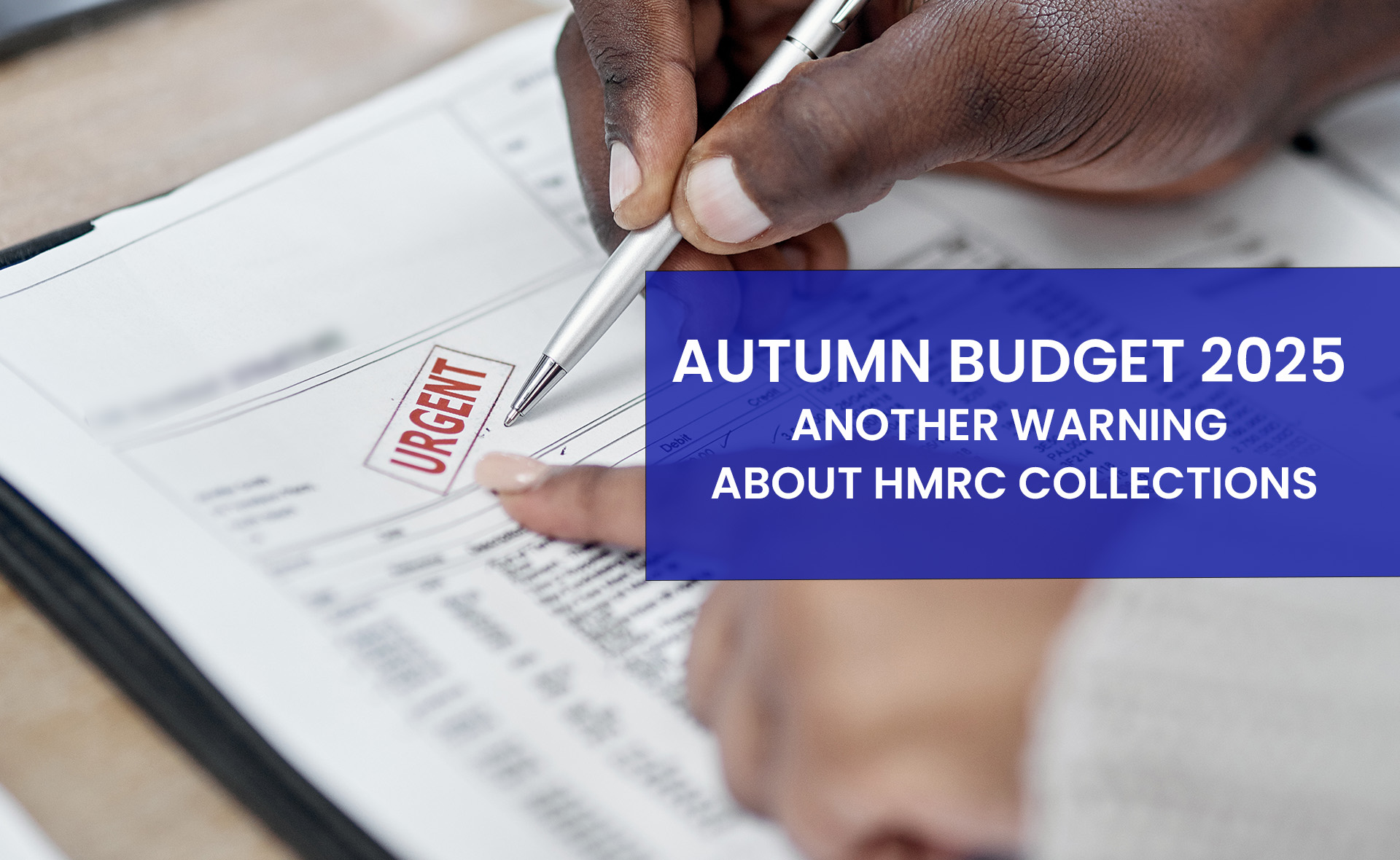 The Autumn Budget Was Another Warning About HMRC Collections.